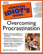 book cover of The Complete Idiot's Guide to Overcoming Procrastination by Michelle Phd Tullier
