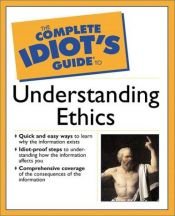 book cover of The Complete Idiot's Guide to Understanding Ethics (The Complete Idiot's Guide) by David Ingram