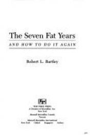 book cover of The seven fat years : and how to do it again : with a 1995 introduction: Resuming the revolution by Robert L. Bartley