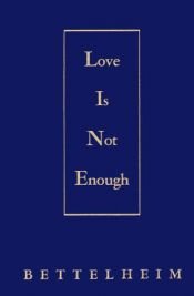 book cover of Love is not enough : the treatment of emotionally disturbed children by Bruno Bettelheim
