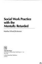 book cover of Social work practice with the mentally retarded by Martha Ufford Dickerson