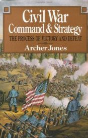 book cover of Civil War command and strategy by Archer Jones