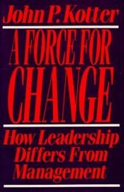 book cover of A force for change : how leadership differs from management by John Kotter