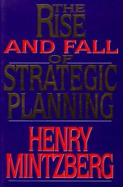 book cover of The rise and fall of strategic planning : reconceiving roles for planning, plans, planners by Henry Mintzberg