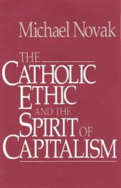 book cover of The Catholic ethic and the spirit of capitalism by Michael Novak