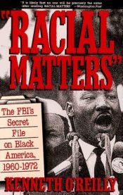 book cover of Racial Matters: The FBI's Secret File on Black America, 1960-1972 by Kenneth O'Reilly