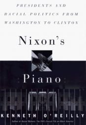 book cover of Nixon's piano : presidents and racial politics from Washington to Clinton by Kenneth O'Reilly