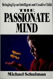 book cover of The Passionate Mind: Bringing Up an Intelligent and Creative Child by Michael Schulman