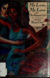 book cover of My love, my love, or, The peasant girl by Rosa Guy