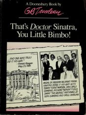 book cover of Doonesbury: That's Doctor Sinatra, You Little Bimbo! by G. B. Trudeau