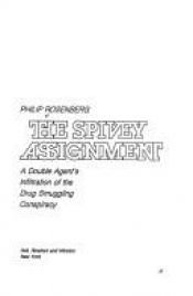 book cover of The Spivey Assignment - A Double Agent's Infiltration of the Drug Smuggling Conspiracy by Philip Rosenberg