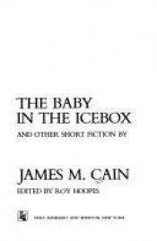 book cover of The baby in the icebox and other short fiction by James M. Cain