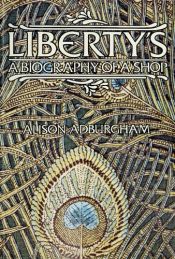 book cover of Liberty's: A biography of a shop by Alison Adburgham