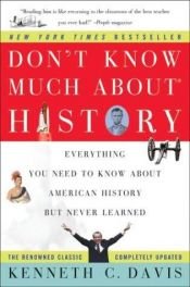book cover of Don't Know Much About History: Everything You Need to Know About American History but Never Learned by Kenneth C. Davis