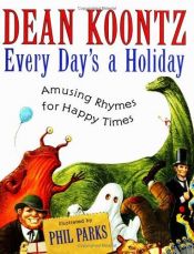 book cover of Every day's a holiday : amusing rhymes for happy times by Дийн Кунц