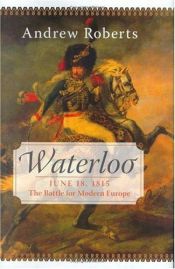 book cover of Waterloo: June 18, 1815: the battle for modern Europe by Andrew Roberts