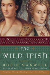 book cover of The Wild Irish : a novel of Elizabeth I and the pirate O'Malley by Robin Maxwell