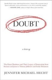 book cover of Doubt: A History - The Great Doubters and Their Legacy of Innovation from Socrates and Jesus to Thomas Jefferson and Emily Dickinson by Jennifer Michael Hecht