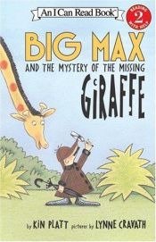 book cover of Big Max and the Mystery of the Missing Giraffe (I Can Read Book 2) by Kin Platt