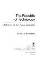 book cover of The Republic of Technology: Reflections on Our Future Community by Daniel J. Boorstin