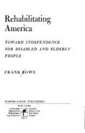 book cover of Rehabilitating America: Toward independence for disabled and elderly people by Frank Bowe