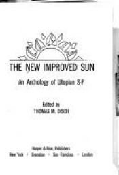 book cover of The New Improved Sun: An Anthology of Utopian Science Fiction by Thomas Disch