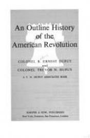 book cover of An Outline History of the American Revolution by R. Ernest Dupuy