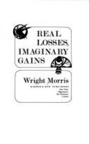 book cover of Real losses, imaginary gains by Wright Morris
