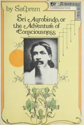 book cover of Sri Aurobindo or the Adventure of Consciousness by Satprem
