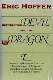 book cover of Between the Devil and the Dragon: The Best Essays and Aphorisms of Eric Hoffer by Eric Hoffer