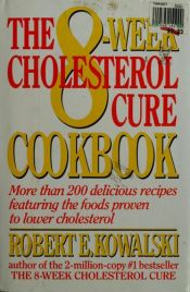book cover of The Eight Week Cholesterol Cure Cookbook by Robert E. Kowalski