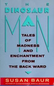 book cover of The Dinosaur Man: Tales of Madness and Enchantment from the Back Ward by Susan Baur