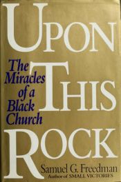 book cover of Upon This Rock: The Miracles of a Black Church by Samuel G. Freedman