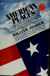 book cover of American Places: A Writer's Pilgrimage to 15 of This Country's Most Visited and Cherished Sites by William Zinsser