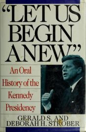 book cover of "Let Us Begin Anew": An Oral History of the Kennedy Presidency by Gerald Strober