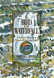 book cover of The Bird in the Waterfall: A Natural History of Oceans, Rivers, and Lakes by Jerry Dennis