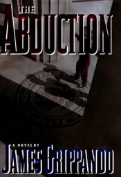 book cover of The Abduction : Two candidates for the presidency. One a white female the other a black male. The female is a us attorne by James Grippando