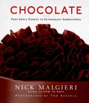 book cover of Chocolate: From Simple Cookies To Extravagant Showstoppers by Nick Malgieri