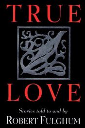 book cover of True Love by Robert Fulghum