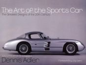 book cover of The art of the sports car : the greatest designs of the 20th century by DENNIS ADLER