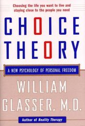 book cover of Choice Theory: A New Psychology of Personal Freedom by William Glasser