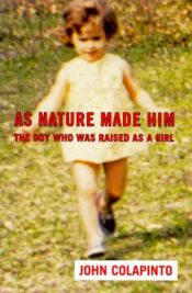 book cover of As Nature Made Him: The Boy Who Was Raised as A Girl by John Colapinto