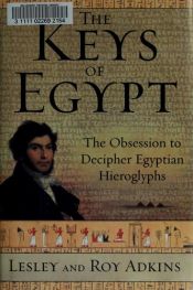 book cover of The Keys Of Egypt - The Race To Crack The Hieroglyph Code by Lesley Adkins