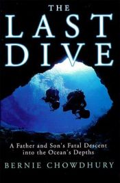 book cover of The Last Dive: A Father and Son's Fatal Descent Into the Ocean's Depths by Bernie Chowdhury