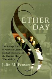 book cover of Ether Day: The Strange Tale of America's Greatest Medical Discovery and the Haunted Men Who Made It by Julie M. Fenster