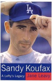 book cover of Sandy Koufax: A Lefty's Legacy by Jane Leavy
