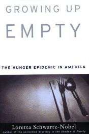 book cover of Growing Up Empty: The Hunger Epidemic in America by Loretta Schwartz-Nobel