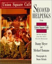 book cover of Second Helpings from Union Square Cafe: 140 New Recipes from New York's Acclaimed Restaurant by Danny Meyer
