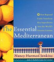 book cover of The Essential Mediterranean: How Regional Cooks Transform Key Ingredients into the World's Favorite Cuisines by Nancy Harmon Jenkins