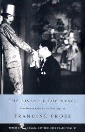 book cover of The Lives of the Muses: Nine Women & the Artists They Inspired by Francine Prose